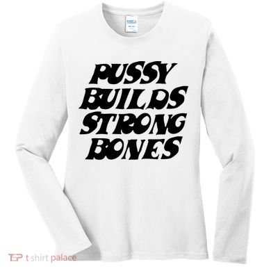 Pussy Builds Strong Bones Women's Long Sleeve Shirt