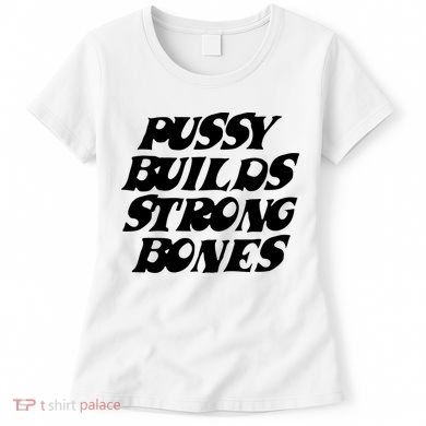 Pussy Builds Strong Bones Women's T-Shirt