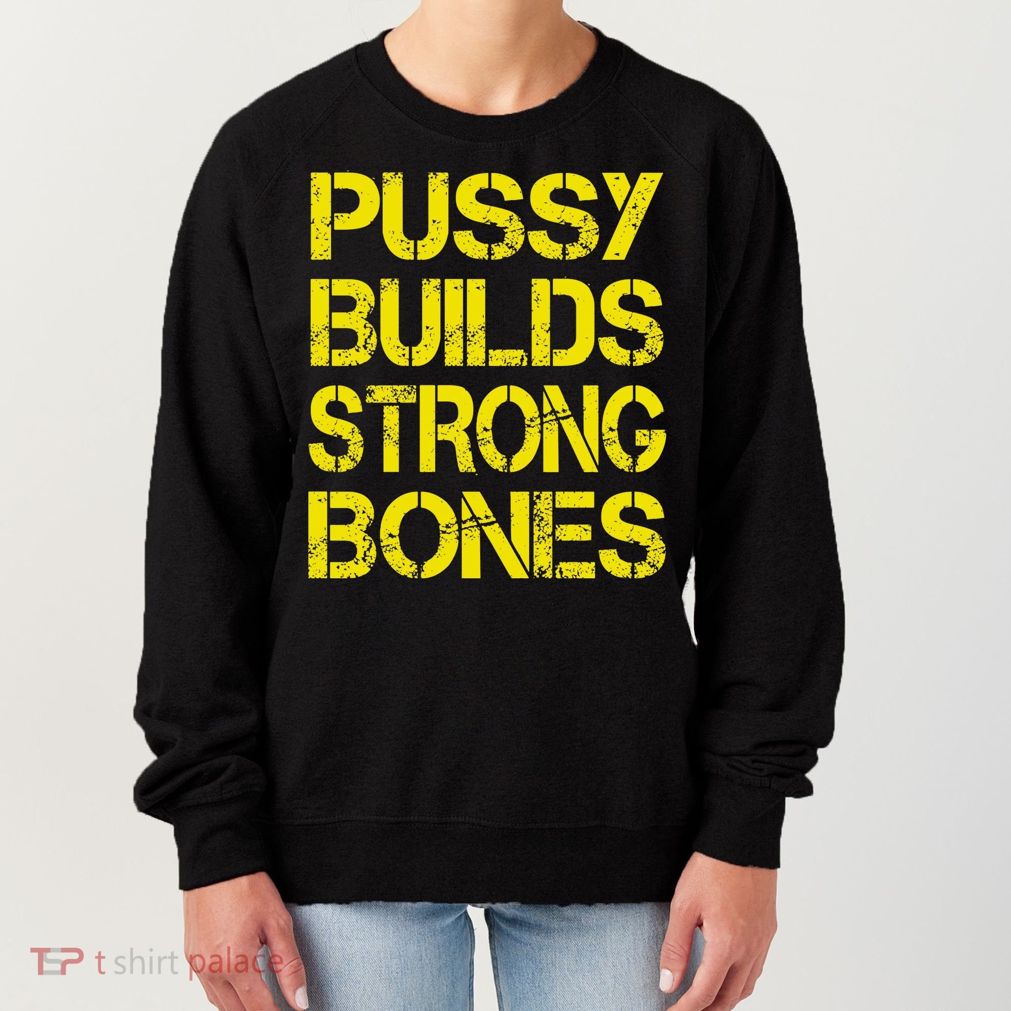 Pussy Builds Strong Bones Shirt PBSB Women's Sweatshirt