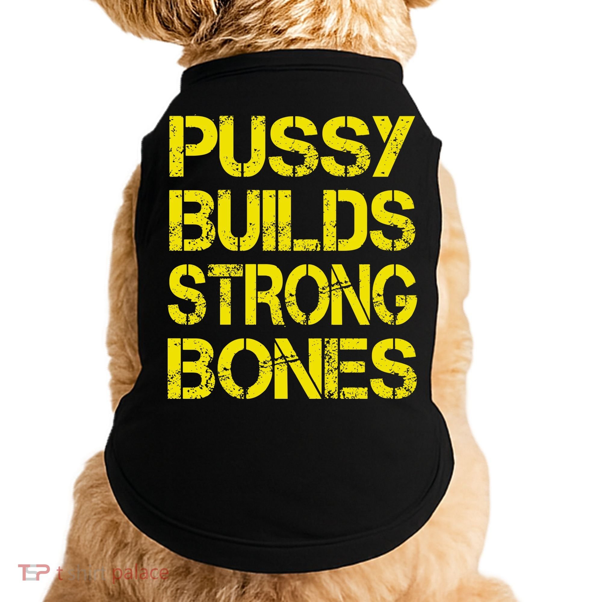 Pussy Builds Strong Bones Shirt PBSB Doggie Tank