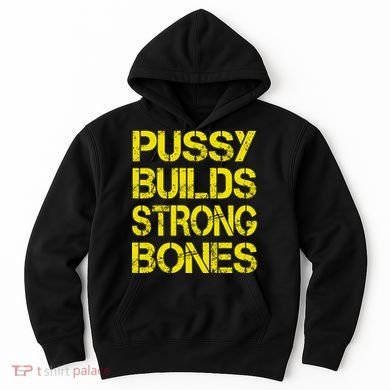 Pussy Builds Strong Bones Shirt PBSB Hoodie