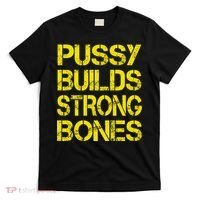 Pussy Builds Strong Bones Shirt PBSB T-Shirt thumb 0