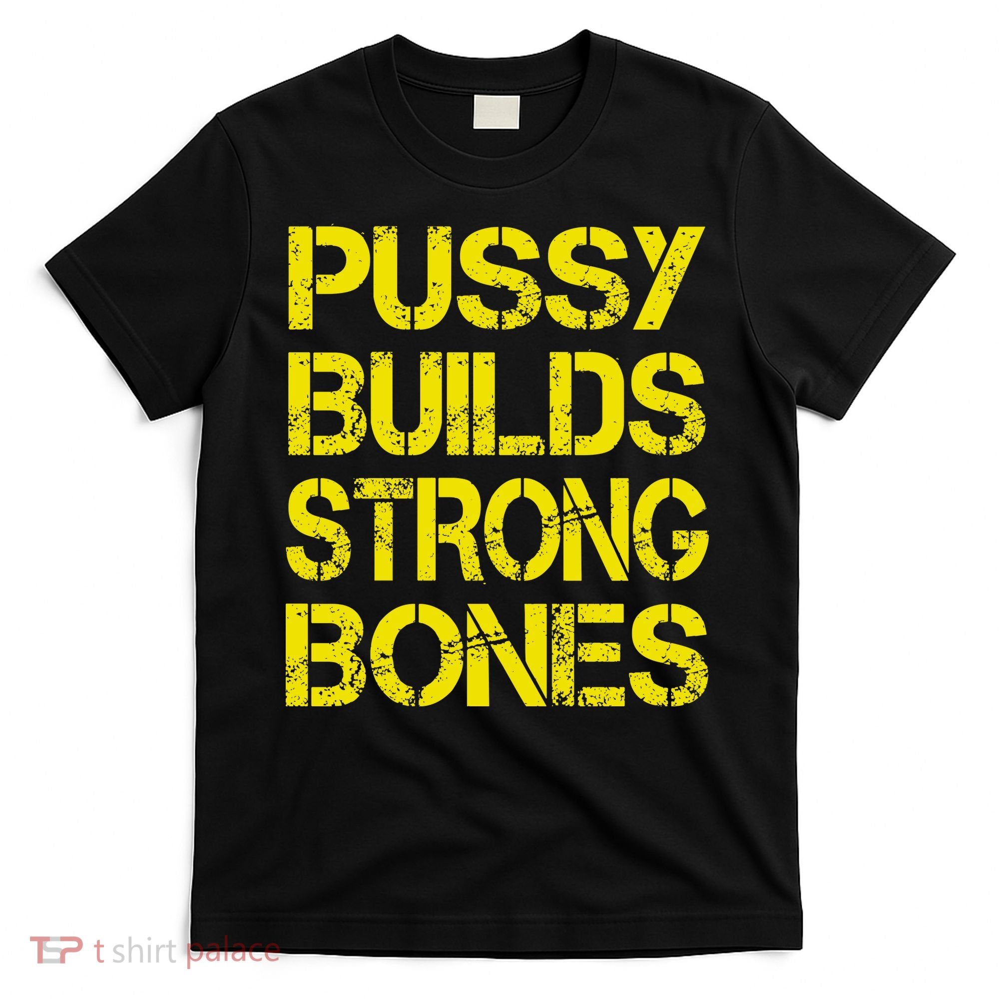 Pussy Builds Strong Bones Shirt PBSB T-Shirt
