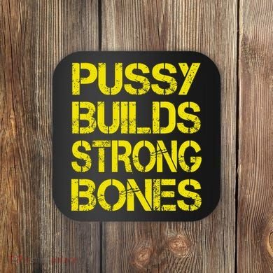 Pussy Builds Strong Bones Shirt PBSB Coaster