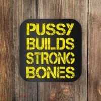 Pussy Builds Strong Bones Shirt PBSB Coaster thumb 0