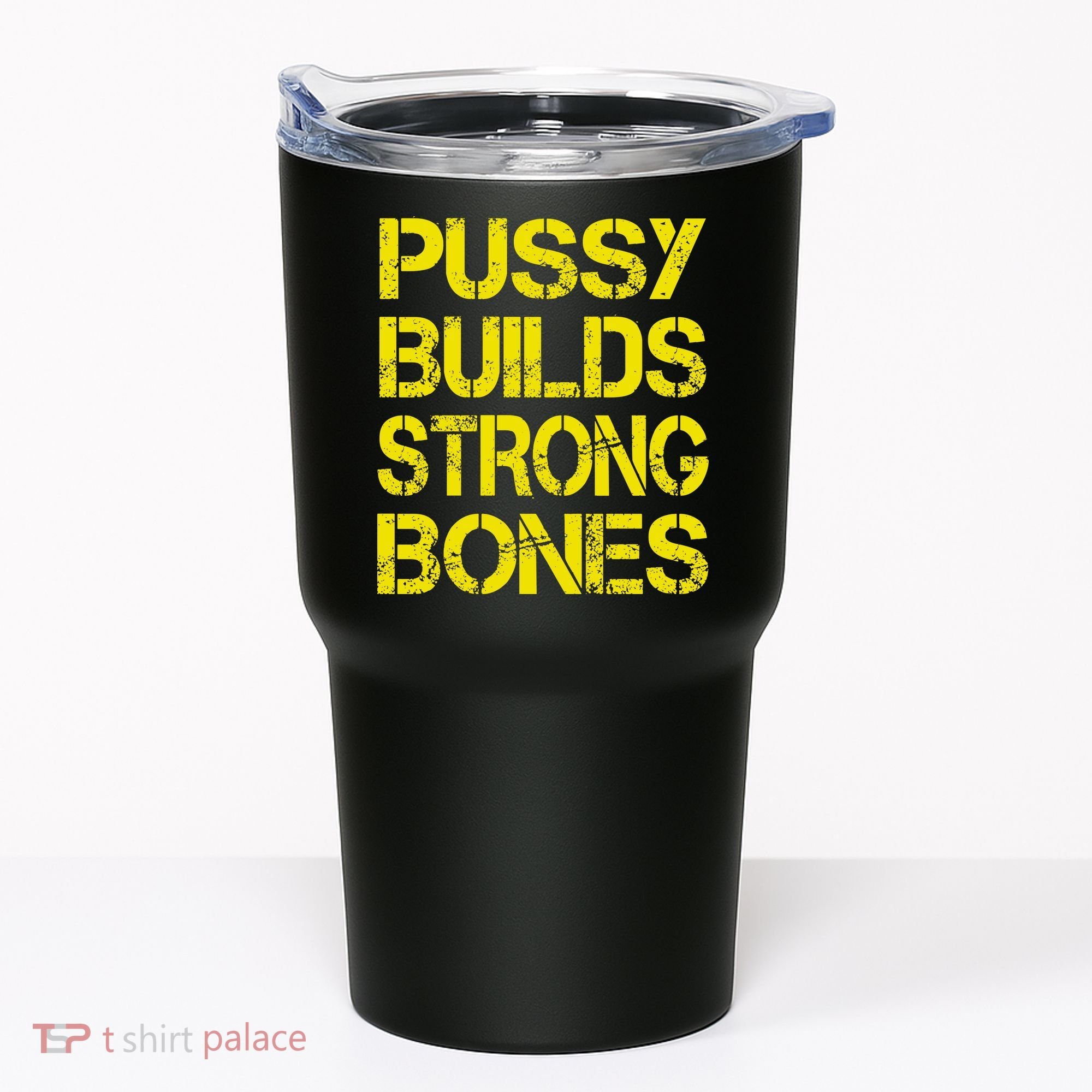 Pussy Builds Strong Bones Shirt PBSB Tumbler