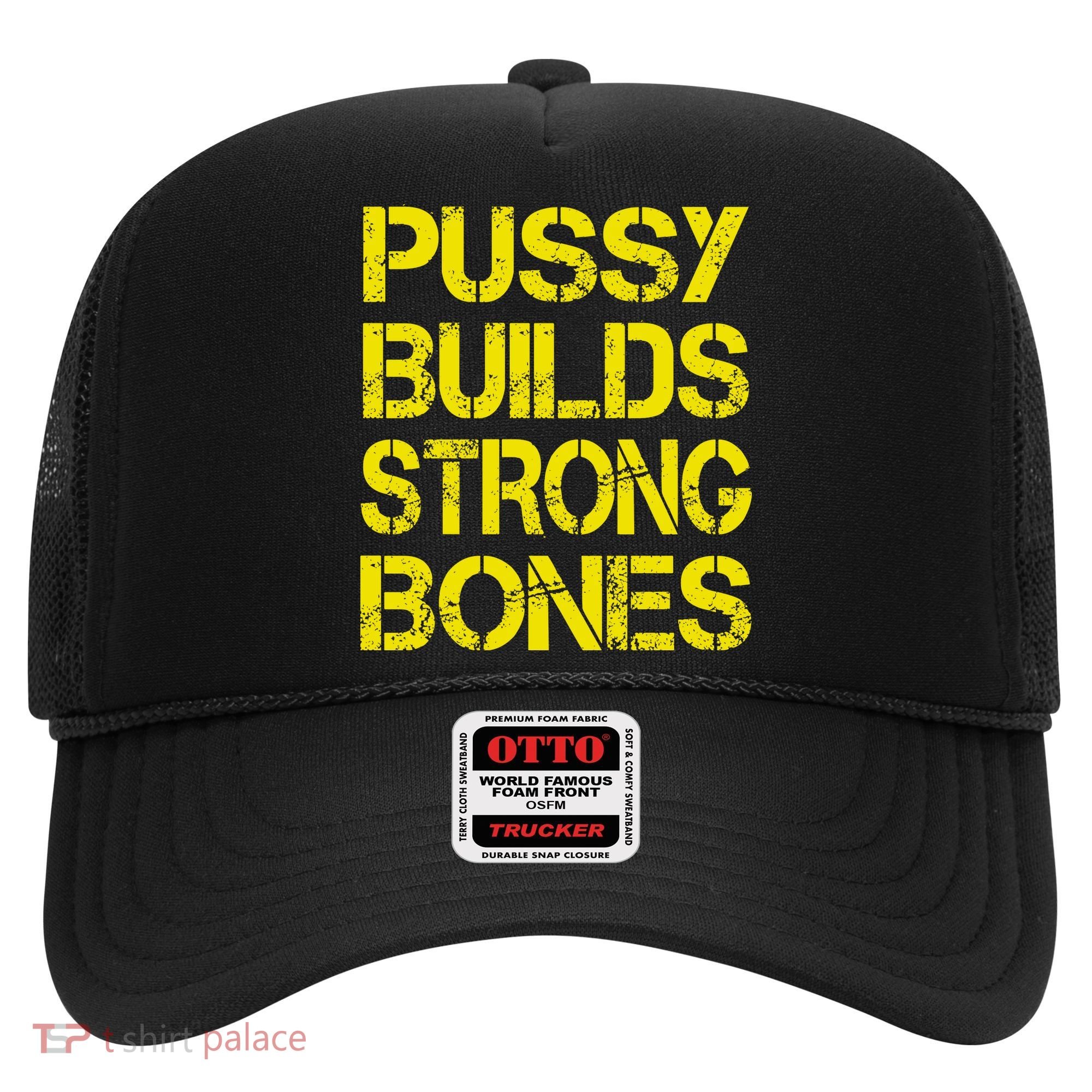 Pussy Builds Strong Bones Shirt PBSB Hat