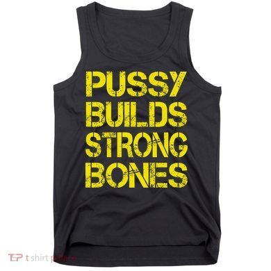 Pussy Builds Strong Bones Shirt PBSB Tank Top