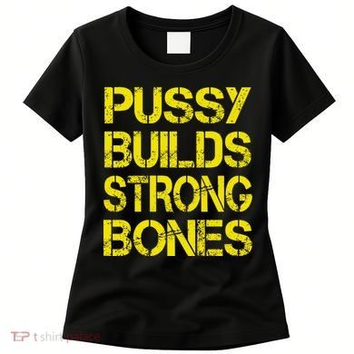 Pussy Builds Strong Bones Shirt PBSB Women's T-Shirt