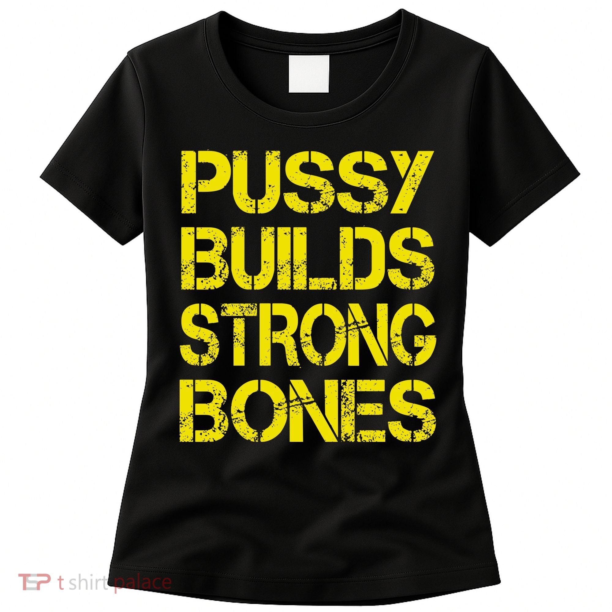 Pussy Builds Strong Bones Shirt PBSB Women's T-Shirt