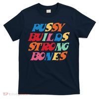 Pussy Builds Strong Bones Shirt PBSB Colored T-Shirt thumb 0