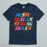 Pussy Builds Strong Bones Shirt PBSB Colored T-Shirt thumb 5