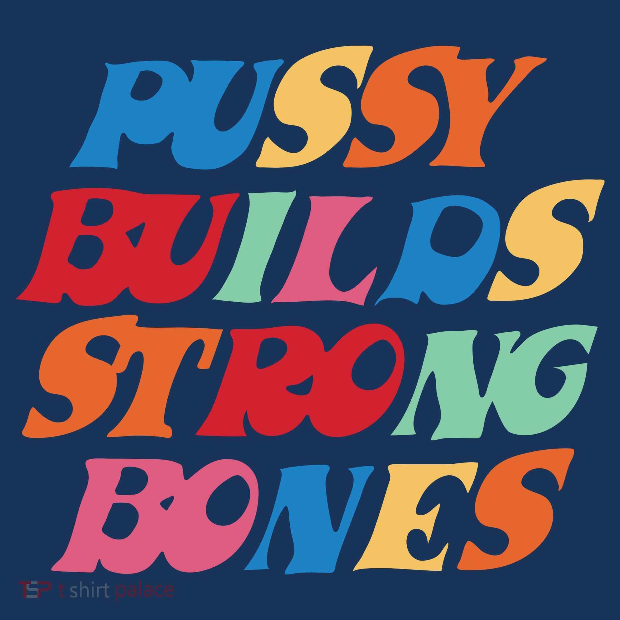 Pussy Builds Strong Bones Shirt PBSB Colored T-Shirt