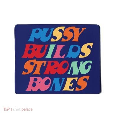 Pussy Builds Strong Bones Shirt PBSB Colored Mousepad