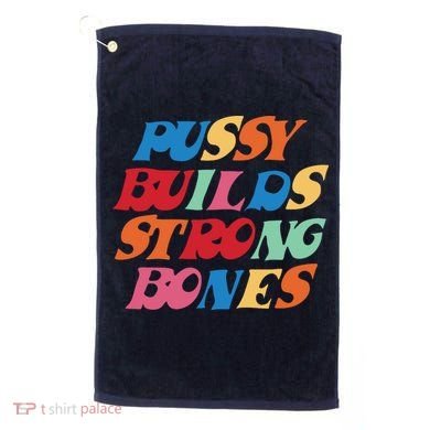 Pussy Builds Strong Bones Shirt PBSB Colored Golf Towel