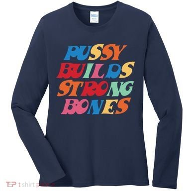 Pussy Builds Strong Bones Shirt PBSB Colored Women's Long Sleeve Shirt
