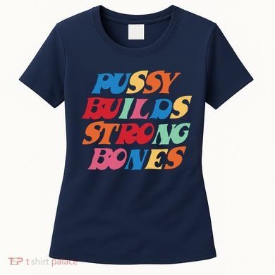 Pussy Builds Strong Bones Shirt PBSB Colored Women's T-Shirt