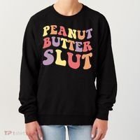 Peanut Butter Slut Peanut Butter Lover Peanut Butter Humor Meaningful Gift Women's Sweatshirt thumb 0