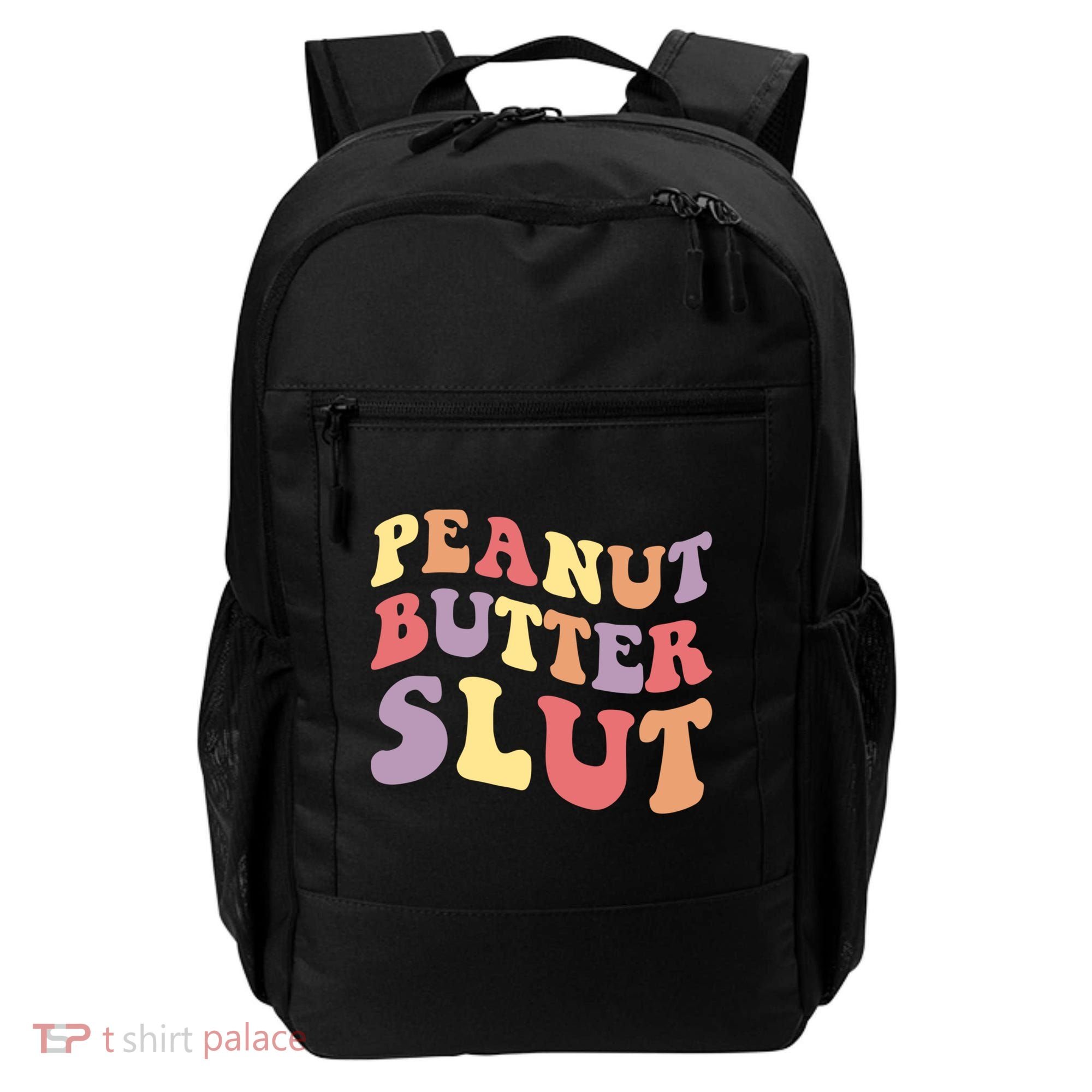 Peanut Butter Slut Peanut Butter Lover Peanut Butter Humor Meaningful Gift Backpack