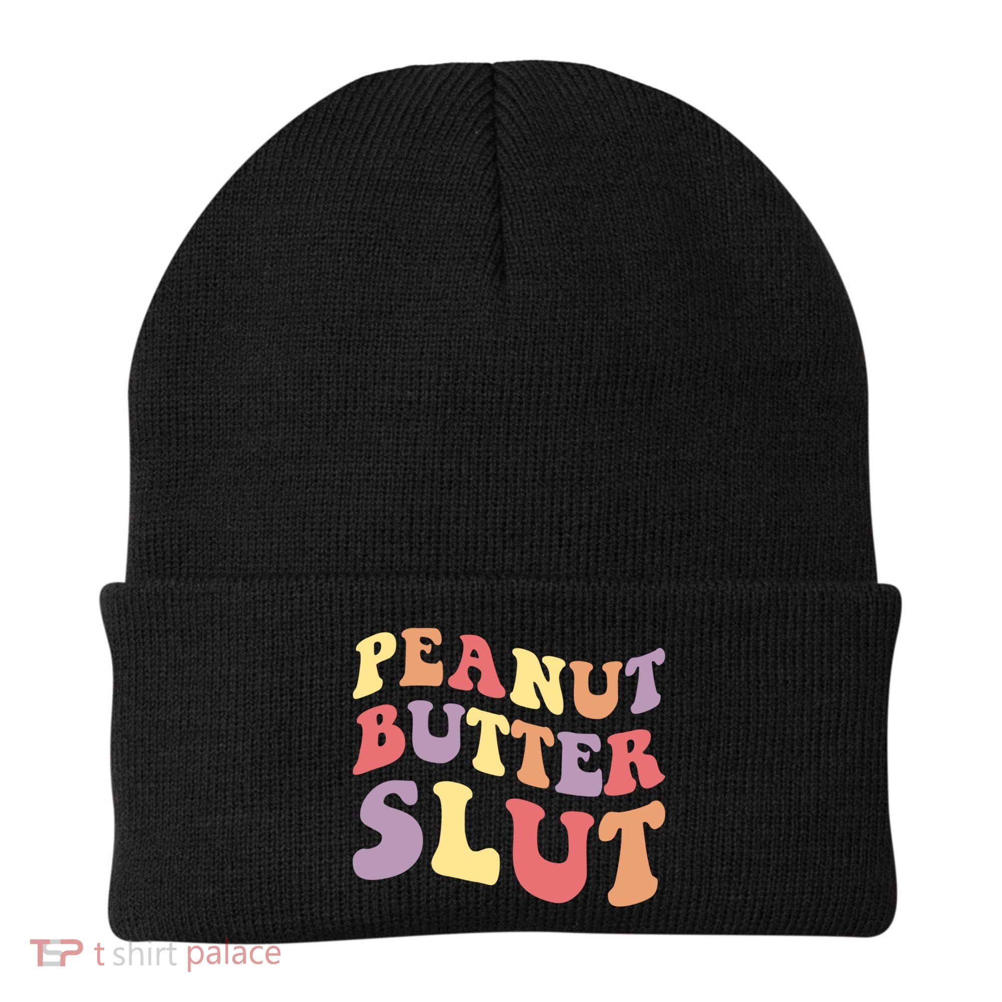 Peanut Butter Slut Peanut Butter Lover Peanut Butter Humor Meaningful Gift Beanie