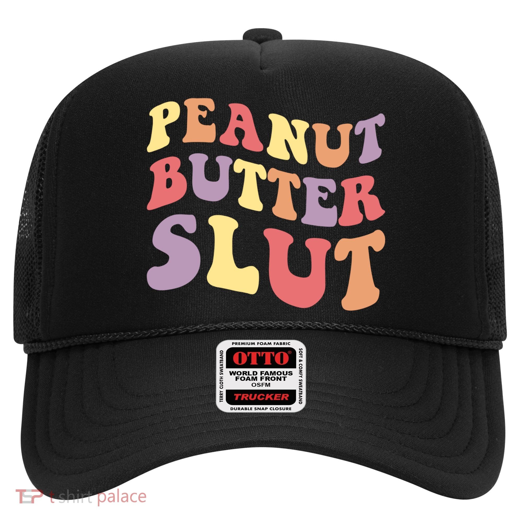 Peanut Butter Slut Peanut Butter Lover Peanut Butter Humor Meaningful Gift Hat