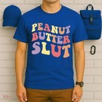 Peanut Butter Slut Peanut Butter Lover Peanut Butter Humor Meaningful Gift T-Shirt thumb 6