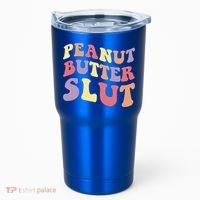 Peanut Butter Slut Peanut Butter Lover Peanut Butter Humor Meaningful Gift Tumbler thumb 0