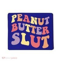 Peanut Butter Slut Peanut Butter Lover Peanut Butter Humor Meaningful Gift Mousepad thumb 0