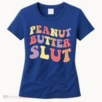Peanut Butter Slut Peanut Butter Lover Peanut Butter Humor Meaningful Gift Women's T-Shirt thumb 0