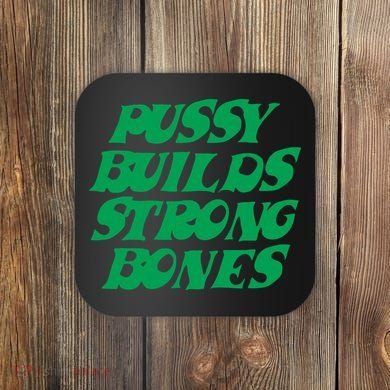 Pussy Builds Strong Bones Coaster