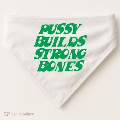 Pussy Builds Strong Bones USA-Made Doggie Bandana