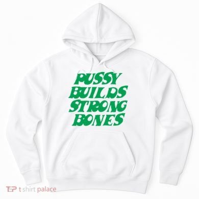 Pussy Builds Strong Bones Hoodie