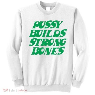 Pussy Builds Strong Bones Sweatshirt