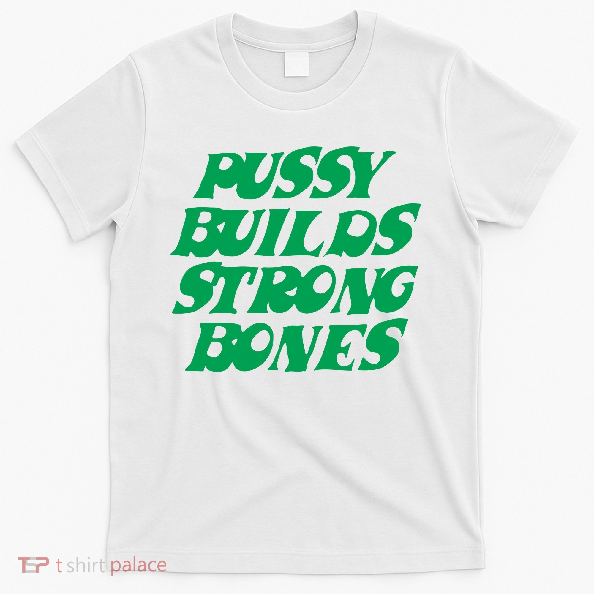 Pussy Builds Strong Bones T-Shirt