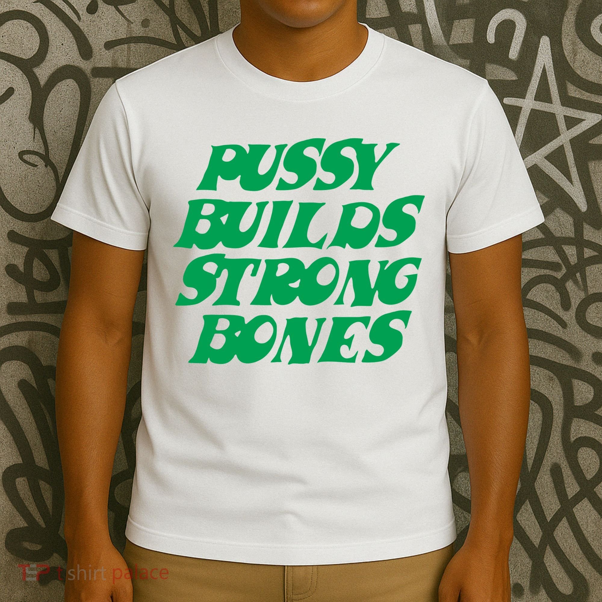 Pussy Builds Strong Bones T-Shirt