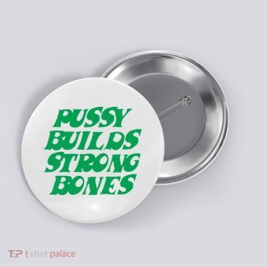Pussy Builds Strong Bones Button