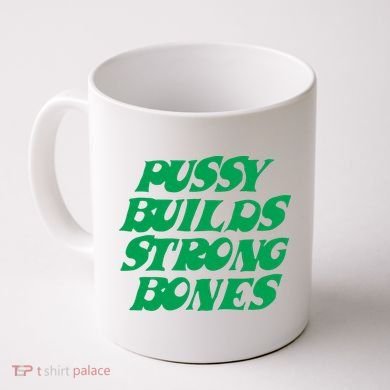 Pussy Builds Strong Bones Coffee Mug