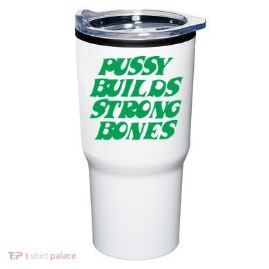 Pussy Builds Strong Bones Tumbler