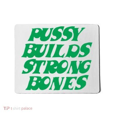 Pussy Builds Strong Bones Mousepad