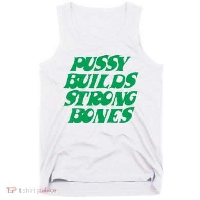 Pussy Builds Strong Bones Tank Top