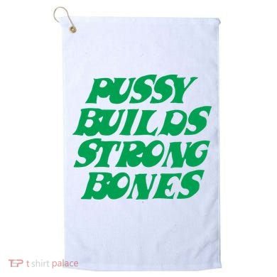 Pussy Builds Strong Bones Golf Towel