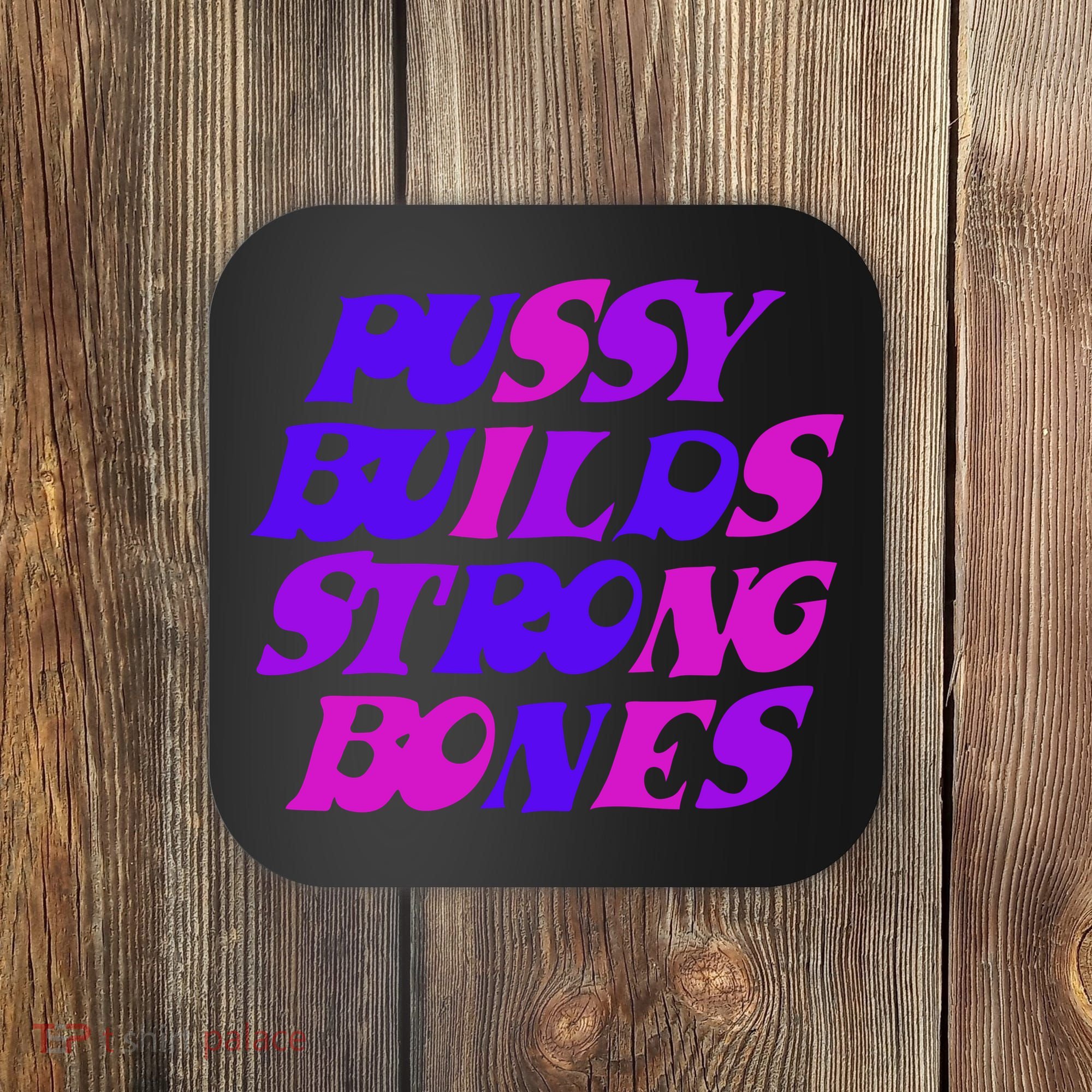 Pussy Builds Strong Bones Shirt PBSB Colored Coaster