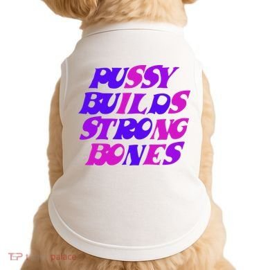 Pussy Builds Strong Bones Shirt PBSB Colored Doggie Tank