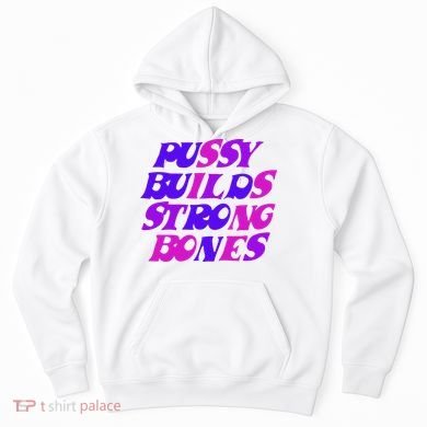 Pussy Builds Strong Bones Shirt PBSB Colored Hoodie