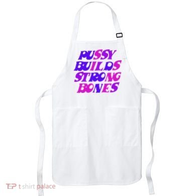 Pussy Builds Strong Bones Shirt PBSB Colored Apron