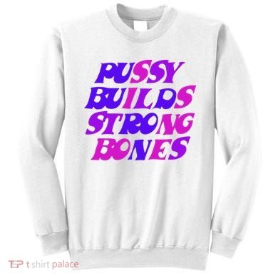 Pussy Builds Strong Bones Shirt PBSB Colored Sweatshirt