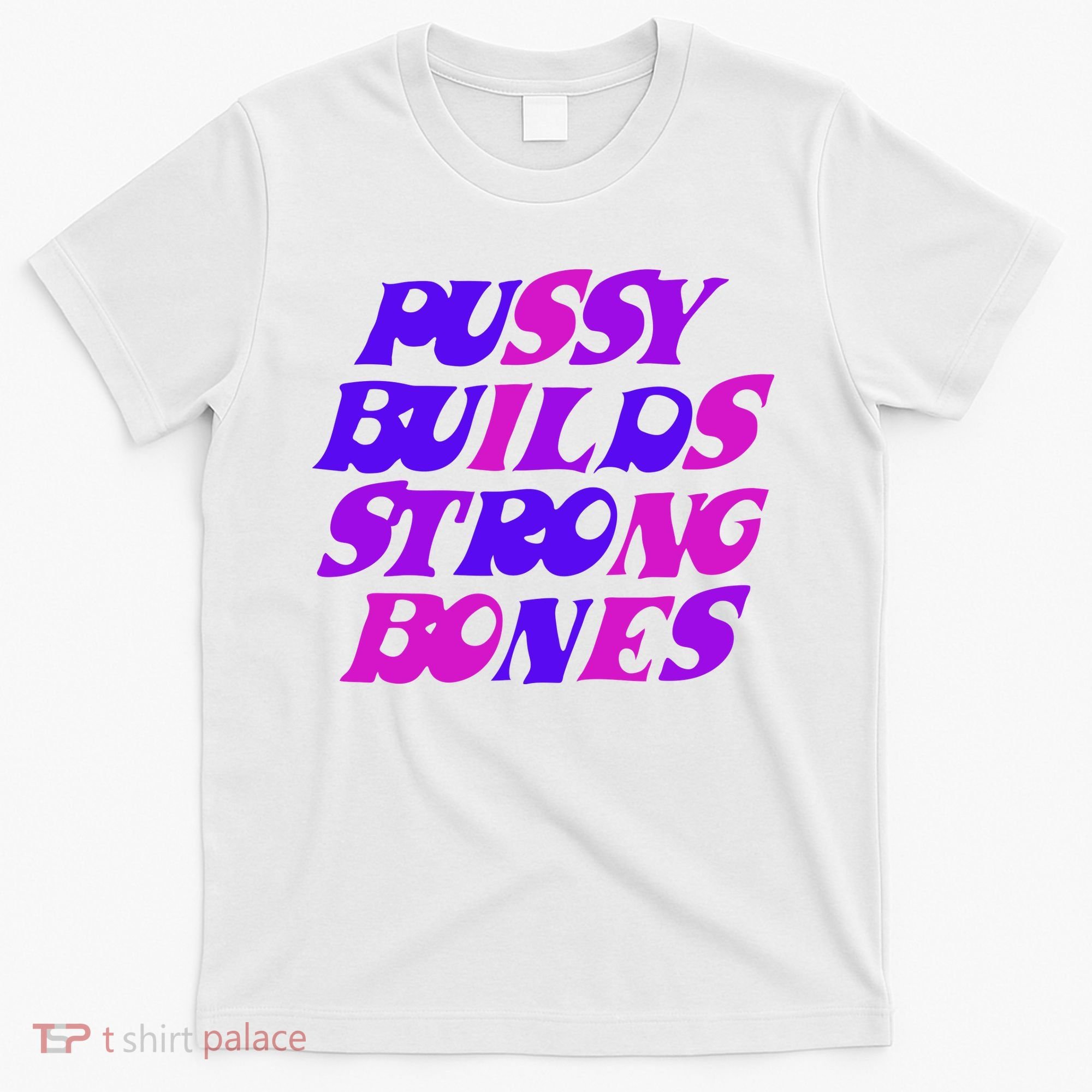 Pussy Builds Strong Bones Shirt PBSB Colored T-Shirt