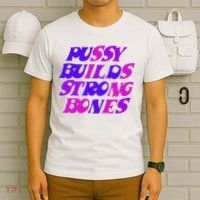 Pussy Builds Strong Bones Shirt PBSB Colored T-Shirt thumb 6