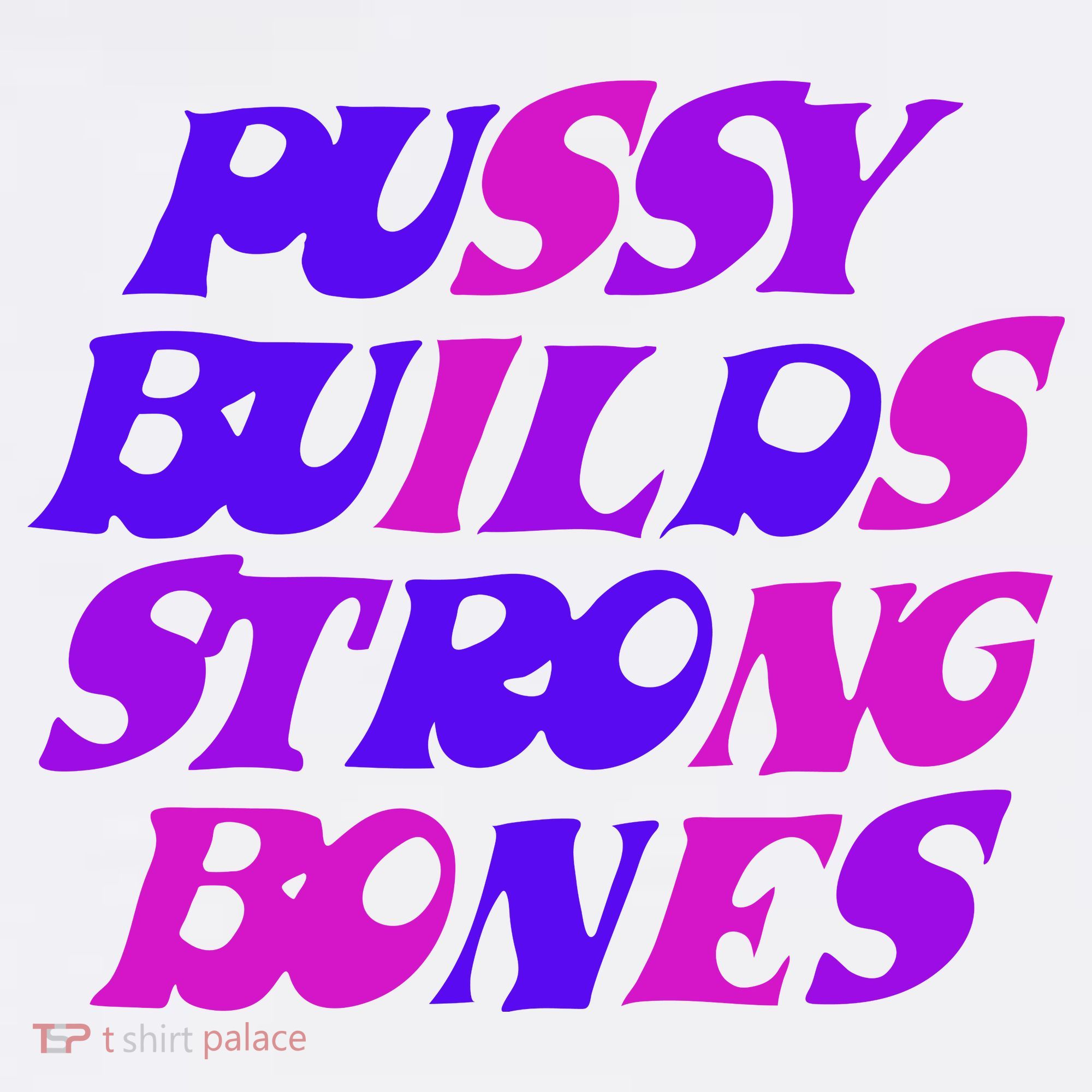 Pussy Builds Strong Bones Shirt PBSB Colored T-Shirt