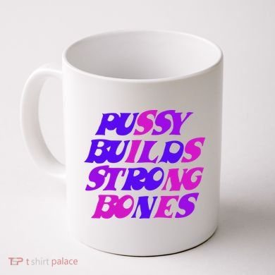 Pussy Builds Strong Bones Shirt PBSB Colored Coffee Mug